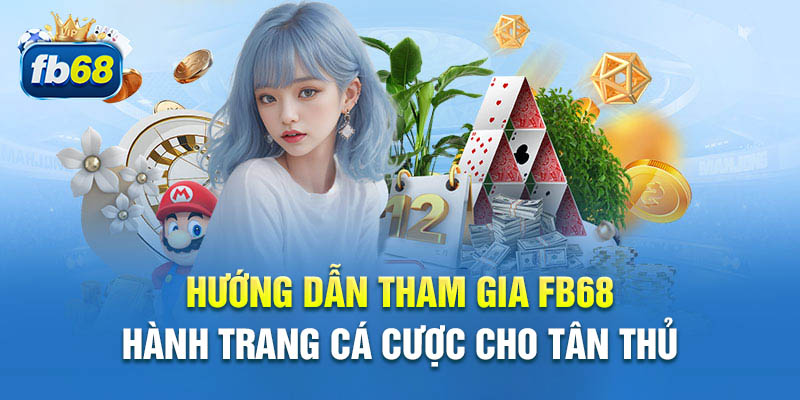 huong-dan-tham-gia-ca-cuoc-fb68-cho-tan-thu