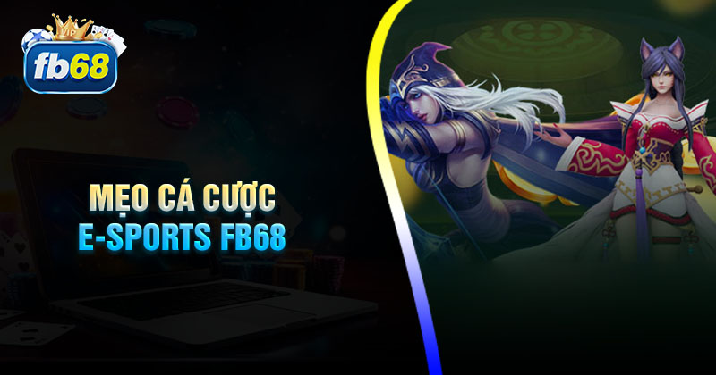 Mẹo cá cược thể thao E-Sports Fb68 luôn thắng lớn